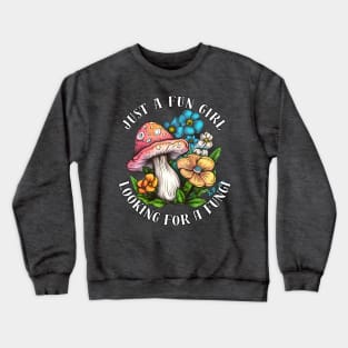 Just A Fun Girl Looking For A Fungi Crewneck Sweatshirt